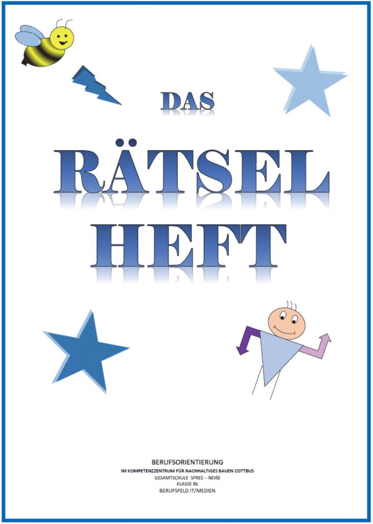 Das Raetselheft - erstellt von der Gesamtschule Spree-Neisse, Klasse 8